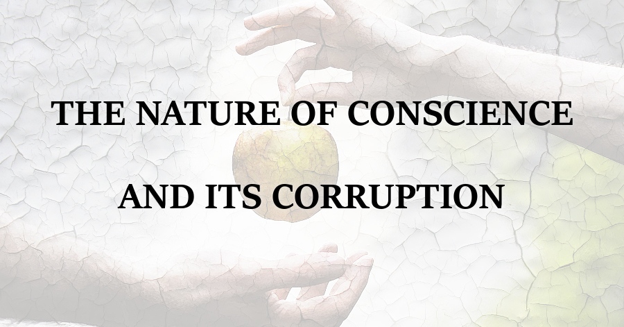 The Nature of Conscience and its Corruption
